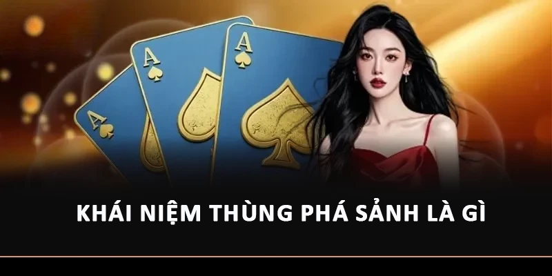 Khái niệm thùng phá sảnh là gì?