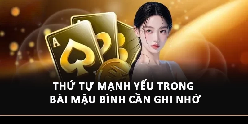 Thứ tự mạnh yếu trong bài mậu bình cần ghi nhớ