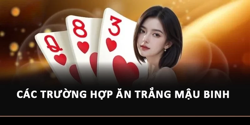 Các trường hợp ăn trắng Mậu Binh 